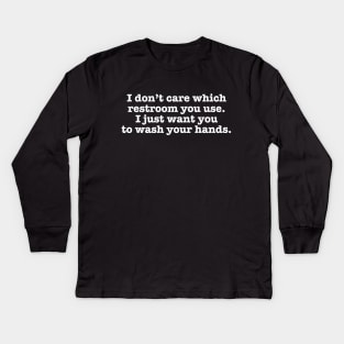 I Don't Care Which Restroom You Use I Just Want You To Wash Your Hands T-Shirt Kids Long Sleeve T-Shirt